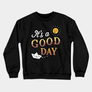 It's a good day Crewneck Sweatshirt